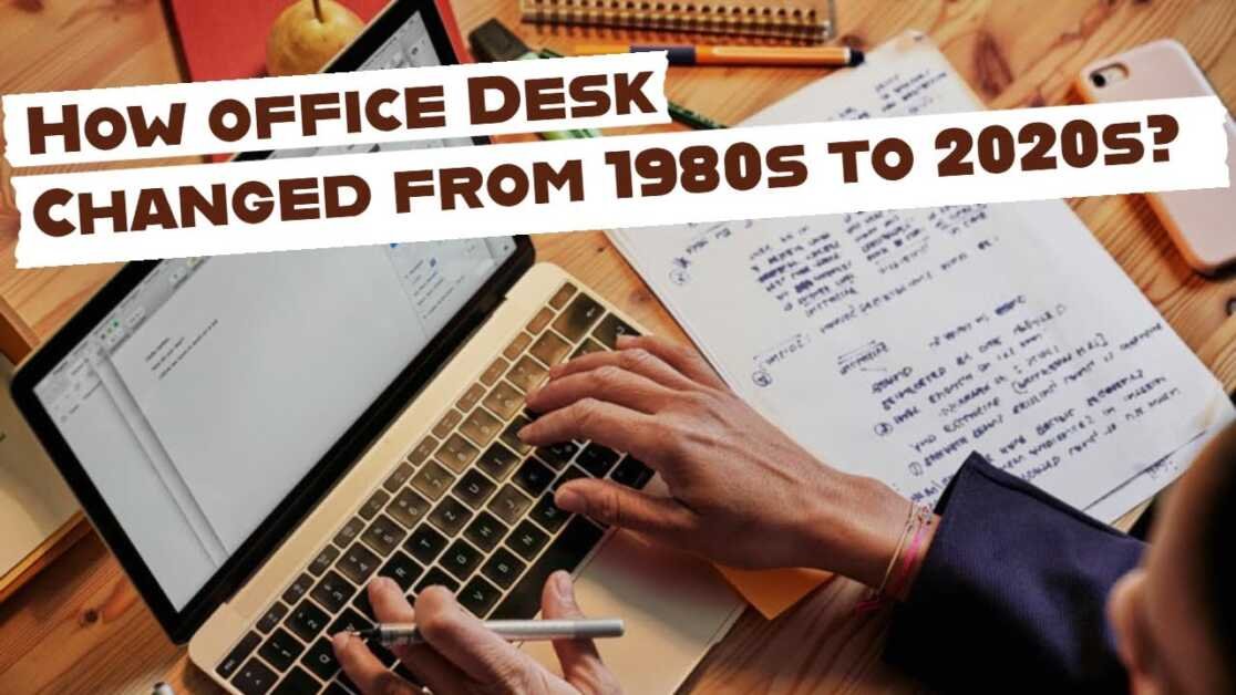 How the office desk changed from 1980s to 2020s?